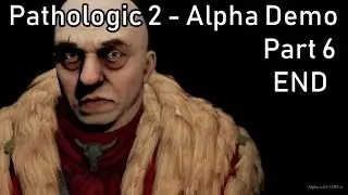 Pathologic 2 - Alpha Demo - Part 6 (END)
