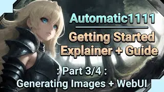 Automatic1111 - Generating Images + WebUI - Getting Started Explainer and Guide - Part 3/4