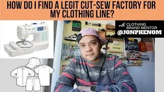 HOW DO I FIND A LEGIT CUT & SEW FACTORY? FOR MY CLOTHING LINE