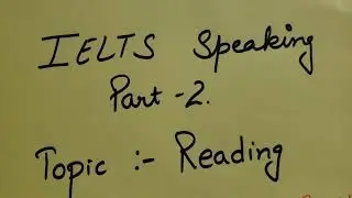 Reading : Important topic for Ielts speaking part 1 - 2| Academic | General | IDP & BC