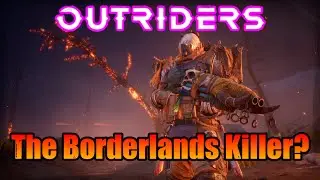 Is OUTRIDERS The Borderlands 3 Killer? | Honest Thoughts On Outriders And The Future Of The Game.