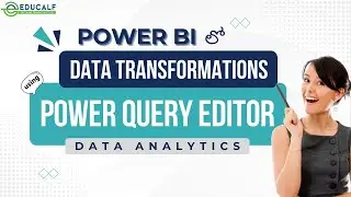 Data Transformations using Power Query Editor in Power BI | Data Analytics| EducalfTrainingInstitute