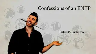 Confessions of an ENTP | Failure (Se) is the way | ENTJ ENFJ INTJ INFJ | CS Joseph