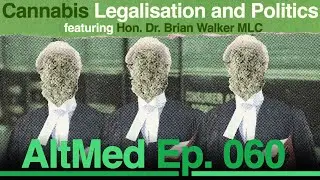 Cannabis legalisation & politics: Hon Dr Brian Walker MLC (Altmed Podcast Ep.60)