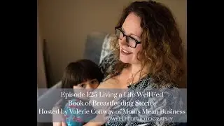 Living a Life Well Fed Episode 1:25 ~ Well Fed Photography's Book of Breastfeeding Stories