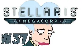 Stellaris: MegaCorp -- Mom's Friendly Robot Company - Ep 37