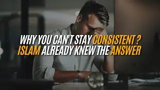 Why You Can&rsquo;t Stay Consistent | How Islam Helps You Build Habits & Stay Focused