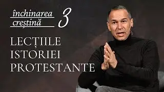 Închinarea creștină Ep. 3 - Lecțiile istoriei protestante | Cristian Barbosu | Harvest Arad