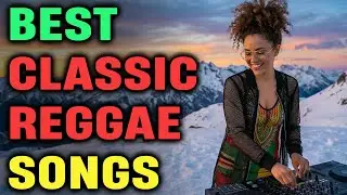 BEST CLASSIC REGGAE SONGS - The Best Spiritual Rhythms & Deep Bass