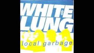 White Lung (2007) - Local Garbage - EP - PUNK 100%