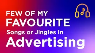 My Favourite Songs in Advertising | Music | Advertising Gyaan |
