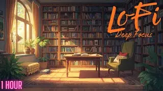 Lofi for Deep Work & Flow State - Chill LoFi Work Flow | 1 Hour Study Music