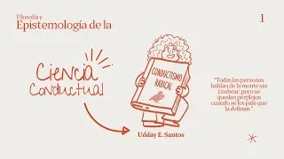 Clase 1 Filosofía y epistemologia de la ciencia conductual-La Ciencia y su Naturaleza Epistemológica