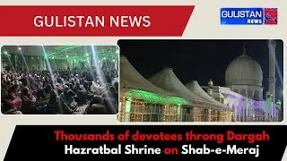 Thousands of devotees from across Kashmir throng Dargah Hazratbal Shrine on Shab-e-Meraj