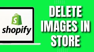 How To Delete Images In Your Shopify Store (2023)