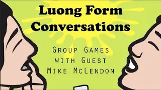 Luong Form Conversations Episode 29 - Group Games with Mike McLendon