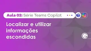 Aula 2: Localizar e utilizar informações escondidas - Teams Copilot
