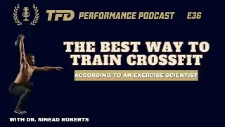How to Get Peak Performance in Crossfit | TFD Performance Podcast E35