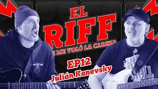 EL RIFF QUE ME VOLÓ LA CABEZA - #12 - JULIAN KANEVSKY