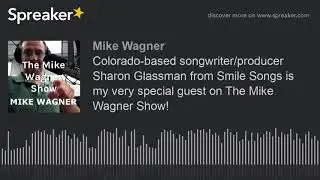 Colorado-based songwriter/producer Sharon Glassman from Smile Songs is my very special guest on The
