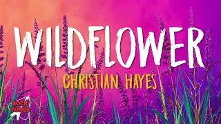 Christian Hayes  - Wildflower (Lyrics)