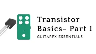 Transistor Amplifier/Buffer basics :  GuitarFx Essentials - 1