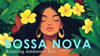Bossa Nova Relaxing Vibe ~ Perfectly Tropical Background Music for Study, Working, Deep Focus