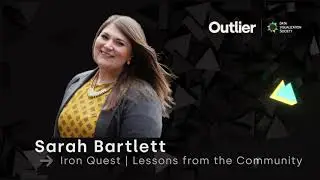 Sarah Bartlett&mdash;Outlier 2021&mdash;Iron Quest | Lessons from the Community