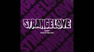 GAWP - This Is The Way (Extended Mix) [STRANGELOVE RECORDINGS]
