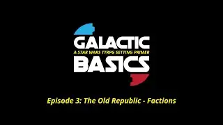 Galactic Basics - Ep. 3 - The Old Republic Factions