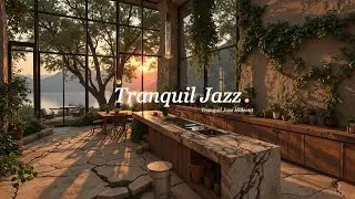 Tranquil Jazz Sunset Kitchen | Relaxing Cozy Piano Music For Study, Focus And Peaceful Evenings