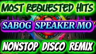 🔥SABOG SPEAKER MO MOST REQUESTED HITS NONSTOP DISCO REMIX 