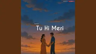 Tu Hi Meri