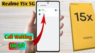 realme 15x 5g call waiting setting, realme 15x 5g me call waiting kaise kare