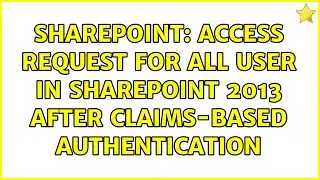 Sharepoint: Access request for all user in SharePoint 2013 after claims-based authentication