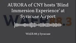 AURORA of CNY hosts 'Blind Immersion Experience' at Syracuse Airport
