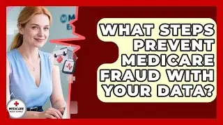 What Steps Prevent Medicare Fraud With Your Data? - Medicare Made Simple Guide