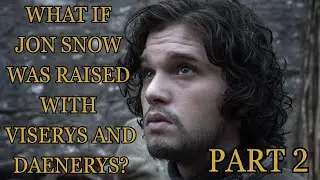 What If Jon Snow Was Raised With Viserys and Daenerys? Part 2