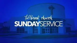 Sunday March 10, 2024 11AM | Fallbrook Church
