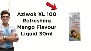 Aziwok XL 100 Refreshing Mango Flavour Liquid Uses, Side Effects & Dosage Explained! 💊