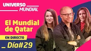 Universo Mundial | D&iacute;a 29: Qatar 2022