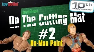 Toy Polloi's 10th Anniversary - On the cutting mat - Ep.2 -  He-Man Paint!