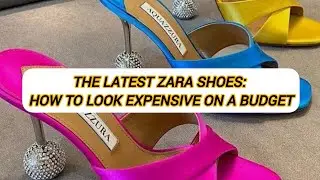 The Latest Zara Shoes: How to Look Expensive on a Budget