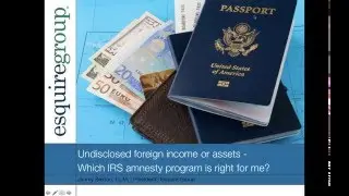 Undisclosed Foreign Income or Assets. Which IRS Amnesty Program is Right For Me?