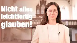 Nicht alles leichtfertig glauben! - Impuls zum 16. April 2023