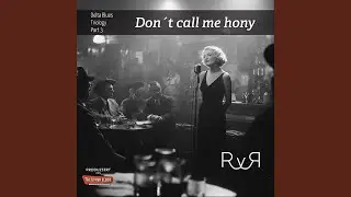 Don&acute;t call me Hony!