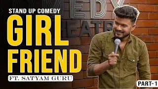 Girlfriend | Stand-Up Comedy | Ft. Satyam Guru | Latest Standup Video