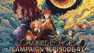 Chained Echoes - Episode 41