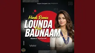 Lounda Badnaam Hua (Remix Version)