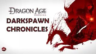Becoming Darkspawn! - Dragon Age Origins Darkspawn Chronicles